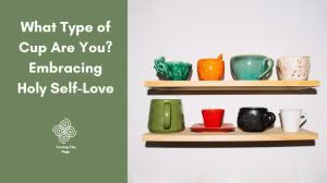 Graphic with a sage green left panel reading "What Type of Cup Are You? Embracing Holy Self-Love" above a "Turning The Page" logo. The right side features a white wall with two wooden shelves holding a collection of unique, colorful ceramic cups and mugs.
