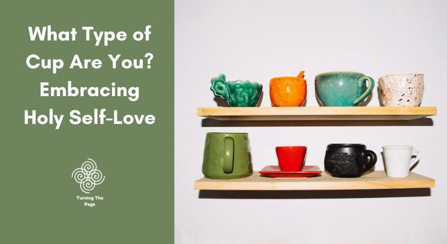 Graphic with a sage green left panel reading "What Type of Cup Are You? Embracing Holy Self-Love" above a "Turning The Page" logo. The right side features a white wall with two wooden shelves holding a collection of unique, colorful ceramic cups and mugs.