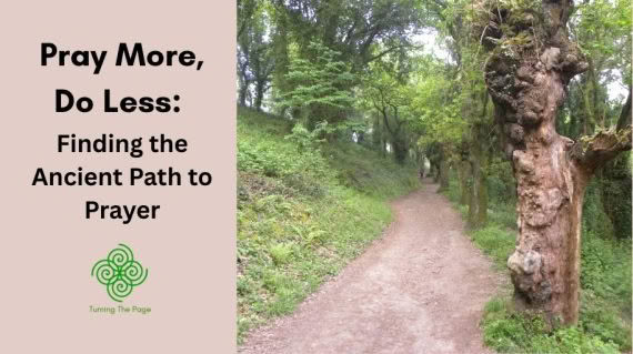 Pray More, Do Less: Finding the Ancient Path to Prayer — blog header with a forest path image, Turning The Page logo