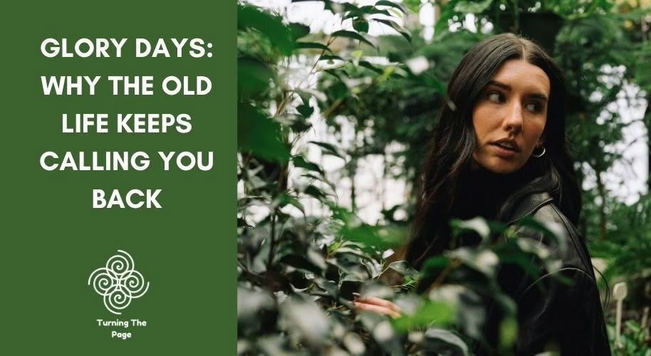 Blog header for "Glory Days: Why the Old Life Keeps Calling You Back" from Turning The Page, showing a dark-haired woman in a black jacket glancing over her shoulder among leafy green plants.