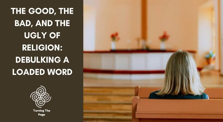 Woman sitting alone in a church pew facing the altar, with title text 'The Good, the Bad, and the Ugly of Religion: Debulking a Loaded Word' on a dark olive background, Turning The Page logo below