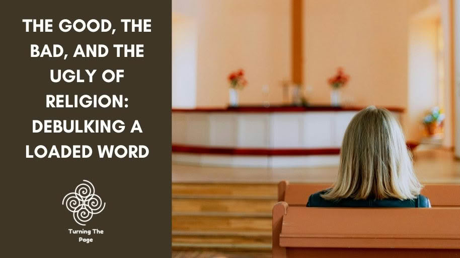 Woman sitting alone in a church pew facing the altar, with title text 'The Good, the Bad, and the Ugly of Religion: Debulking a Loaded Word' on a dark olive background, Turning The Page logo below