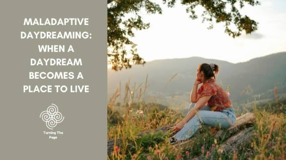 Woman with a ponytail sits on a log on a grassy hillside at sunset, chin resting on her hand as she gazes toward distant hills. Beside her, text reads “Maladaptive Daydreaming: When a Daydream Becomes a Place to Live” with the Turning The Page logo.