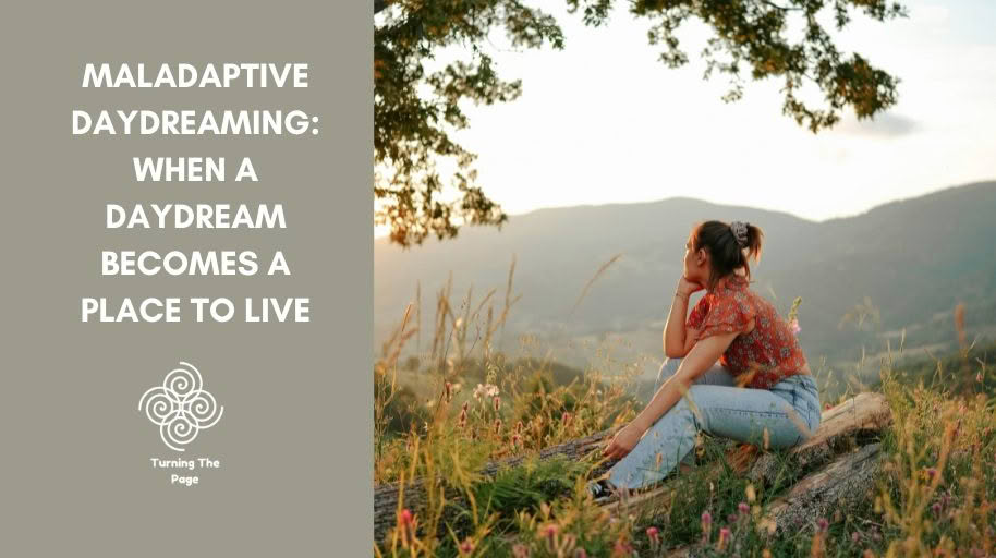 Woman with a ponytail sits on a log on a grassy hillside at sunset, chin resting on her hand as she gazes toward distant hills. Beside her, text reads “Maladaptive Daydreaming: When a Daydream Becomes a Place to Live” with the Turning The Page logo.