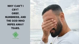 Blog header reading "Why Can't I Cry? Grief, Numbness, and the God Who Wipes Away Tears" from Turning The Page, beside a photo of a bearded man covering his eyes with his hand on an overcast beach.